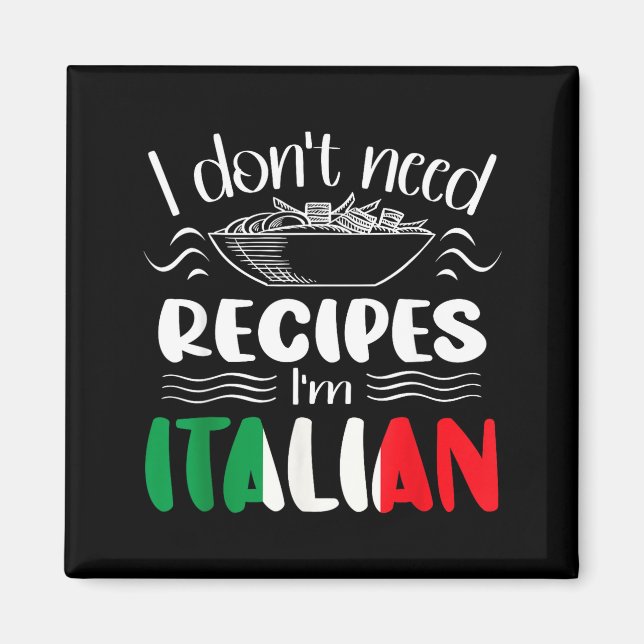 I Don't Need Recipes I'm Italian  Magnet (Framsidan)