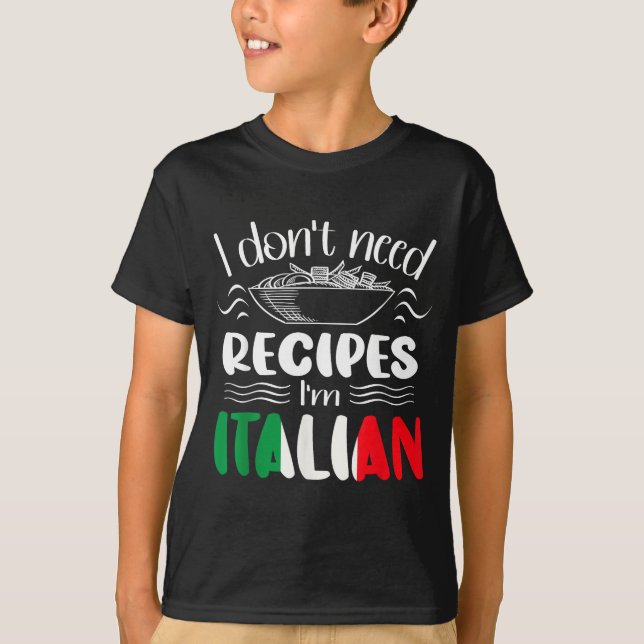 I Don't Need Recipes I'm Italian  T Shirt (Framsida)