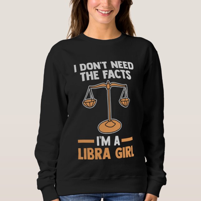 I don't need the facts I'm a libra girl libra T Shirt (Framsida)
