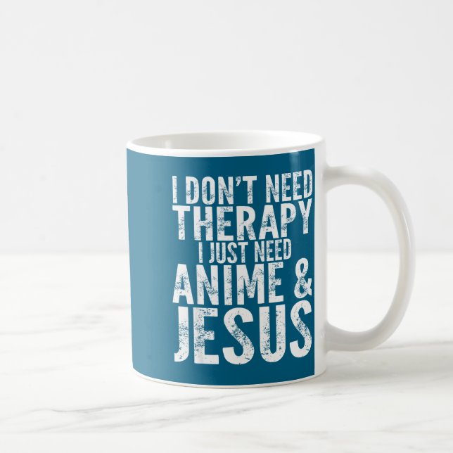 I Don't Need Therapy I Just Need Anime &amp; Jesus Kaffemugg (Höger)