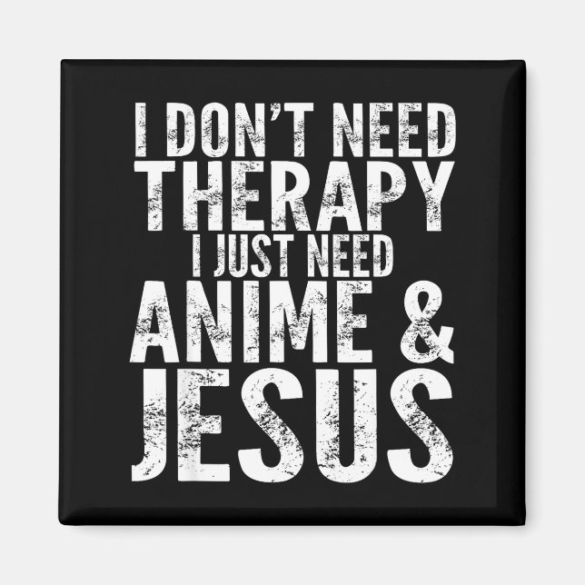I Don't Need Therapy I Just Need Anime &amp; Jesus Magnet (Framsidan)