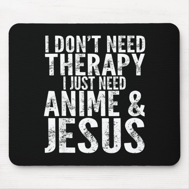 I Don't Need Therapy I Just Need Anime &amp; Jesus Musmatta (Framsidan)