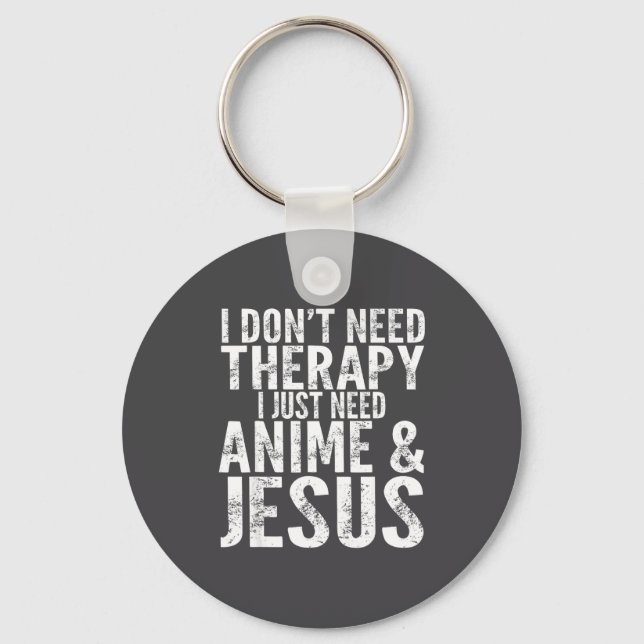 I Don't Need Therapy I Just Need Anime &amp; Jesus Nyckelring (Framsida)