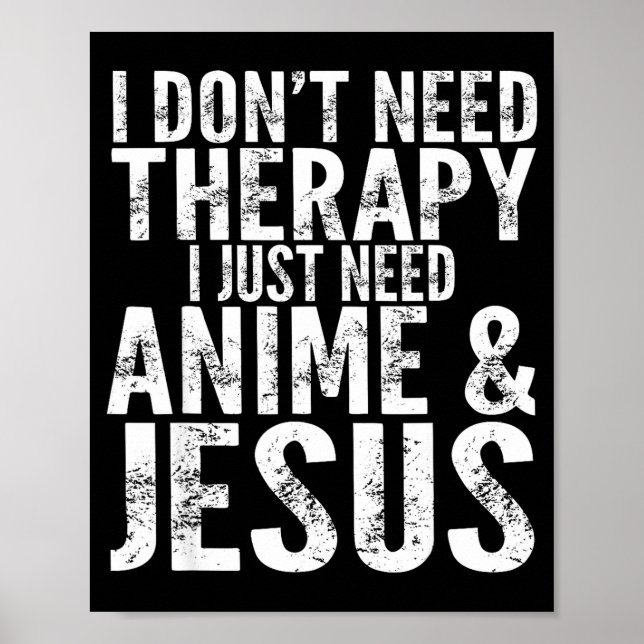 I Don't Need Therapy I Just Need Anime &amp; Jesus Poster (Framsidan)