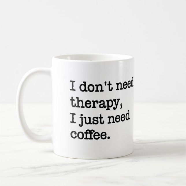 "I Don't Need Therapy, I Just Need Coffee" Mug Kaffemugg (Vänster)