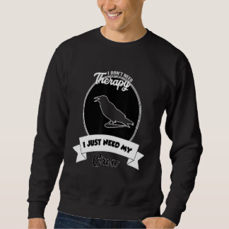 I Don't Need Therapy I Just Need My Crow Lång Ärmad Tröja