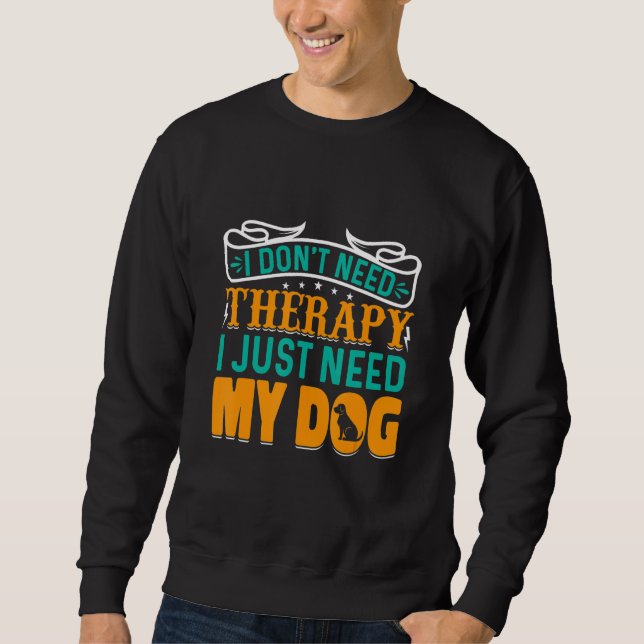 I Don't Need Therapy I Just Need My Dog Lång Ärmad Tröja (Framsida)