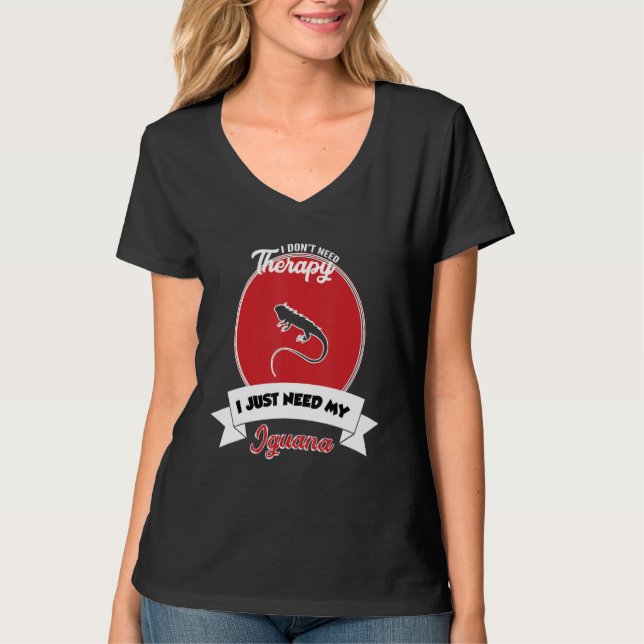 I Don't Need Therapy I Just Need My Iguana T Shirt (Framsida)