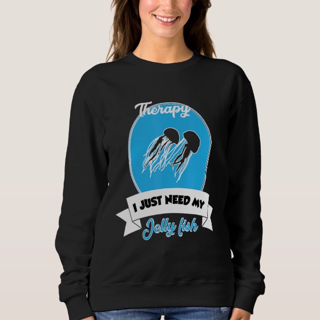 I Don't Need Therapy I Just Need My Jelly Fish T Shirt (Framsida)