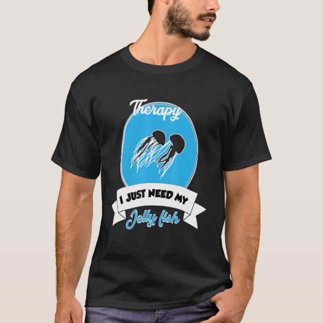 I Don't Need Therapy I Just Need My Jelly Fish T Shirt (Framsida)