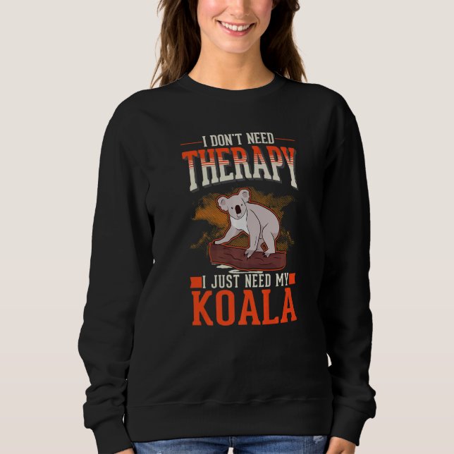I don't need Therapy I just need my Koala   T Shirt (Framsida)
