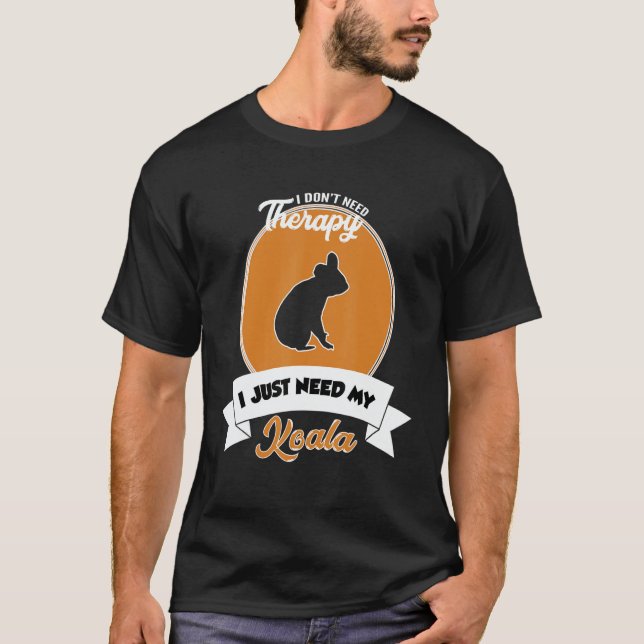 I Don't Need Therapy I Just Need My Koala T Shirt (Framsida)