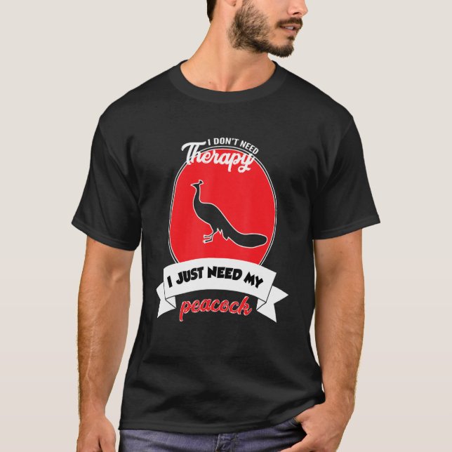 I Don't Need Therapy I Just Need My Peacock T Shirt (Framsida)