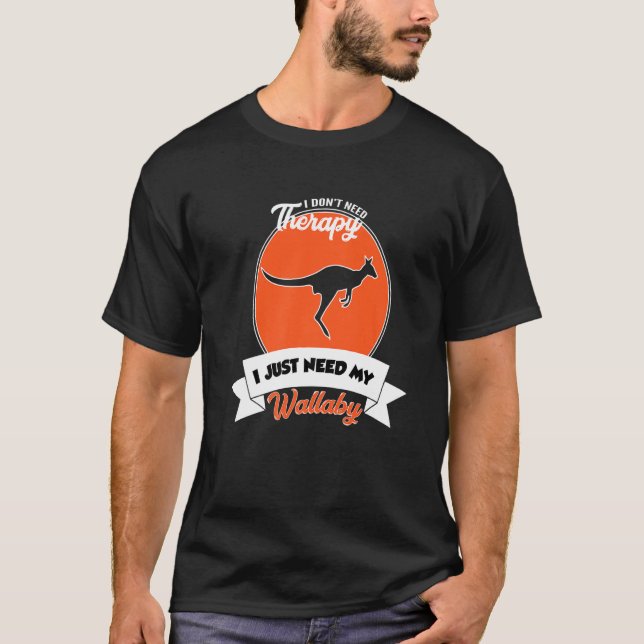 I Don't Need Therapy I Just Need My Wallaby   T Shirt (Framsida)