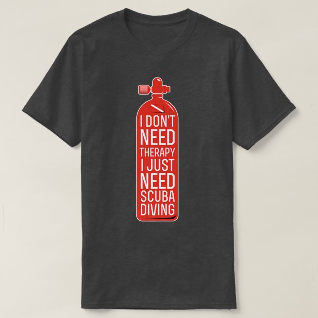 I Dont Need Therapy I Just Need Scuba Diving Funny T Shirt (Design framsida)