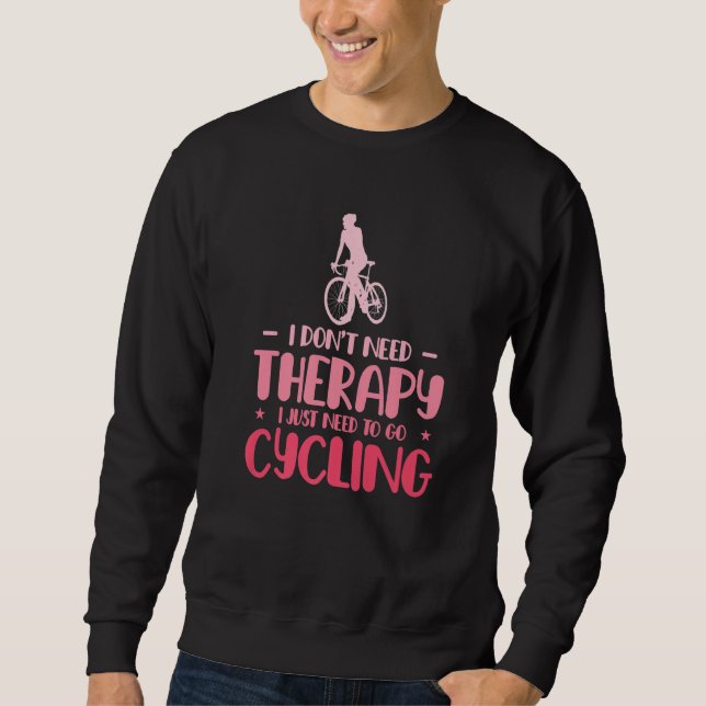 I Dont Need Therapy I Just Need To Go Cycling Bicy Lång Ärmad Tröja (Framsida)
