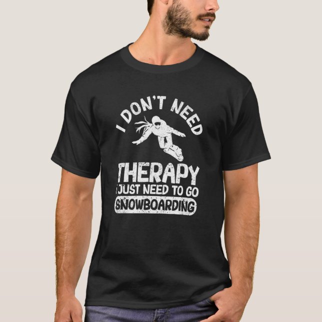 I Don't Need Therapy I Just Need To Go Snowboardin T Shirt (Framsida)
