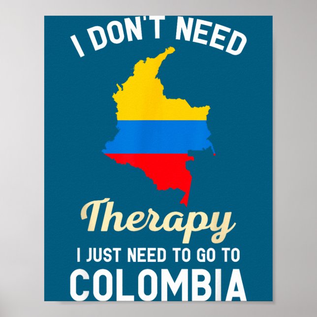I Don't Need Therapy I Just Need To Go To Colombia Poster (Framsidan)
