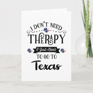I Don't Need Therapy I Just Need To Go To Texas Kort