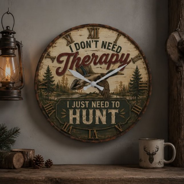 I Don't Need Therapy I Just Need to Hunt  Hunting  Stor Klocka (Skapare uppladdad)