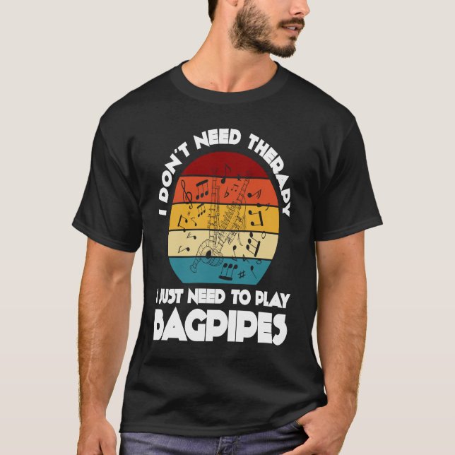 I don't need therapy I just need to play bagpipes  T Shirt (Framsida)