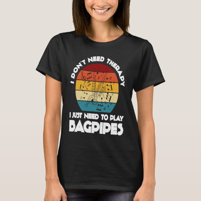 I don't need therapy I just need to play bagpipes  T Shirt (Framsida)