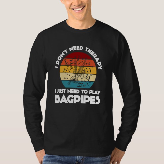 I don't need therapy I just need to play bagpipes  T Shirt (Framsida)