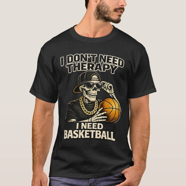 I Don't Need Therapy I Need Basketball Cool Skelet T Shirt (Framsida)