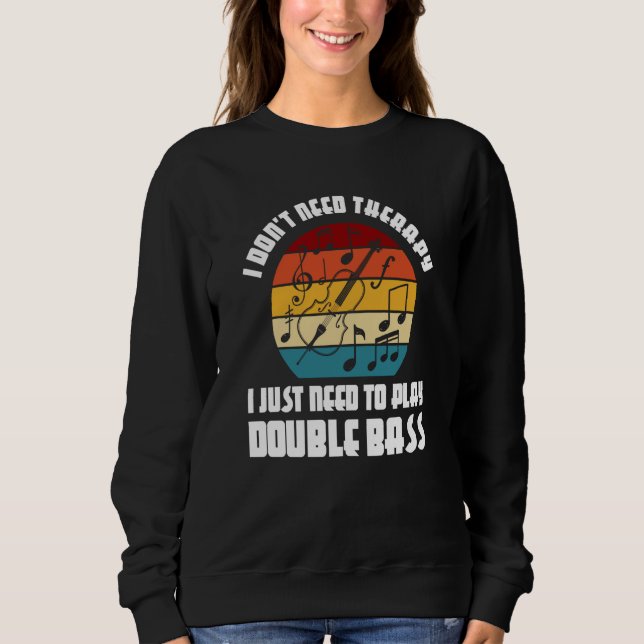 I don't need therapy I need play double bass doubl T Shirt (Framsida)