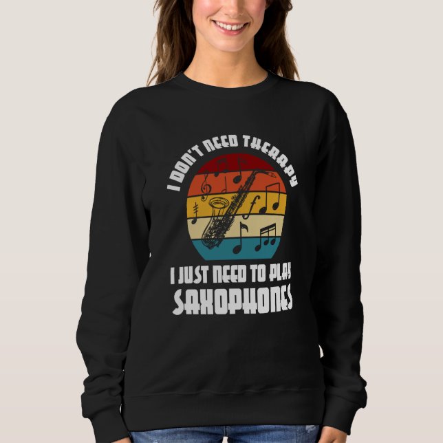 I don't need therapy I need play saxophones saxoph T Shirt (Framsida)