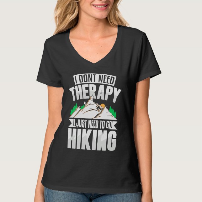 I Don't Need Therapy I Need to Go Hiking T Shirt (Framsida)