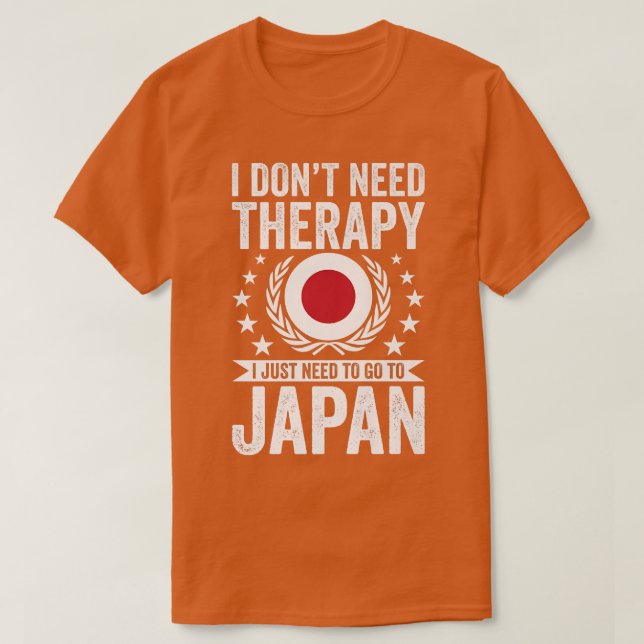 I Don't Need Therapy Just Need To Go Japan  T Shirt (Design framsida)