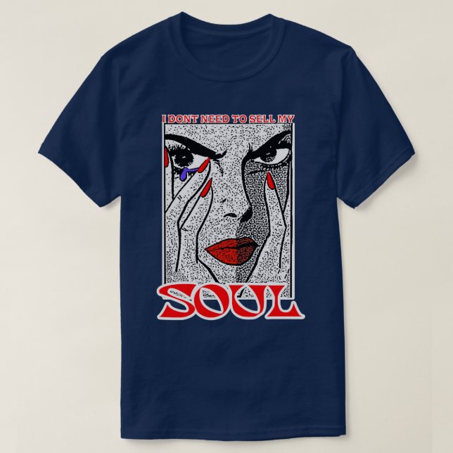 I DONT NEED TO SELL MY SOUL 6 T SHIRT (Design framsida)
