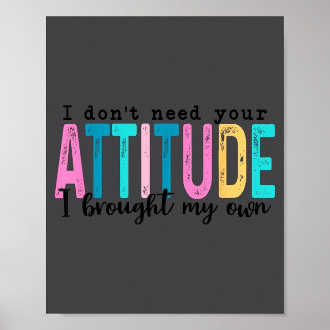 I Don't Need Your Attitude I Brought My Own, Funny Poster (Framsidan)