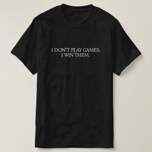 I don't play games. I win them. T Shirt (Design framsida)