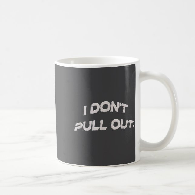 I Don't Pull Out  Kaffemugg (Höger)
