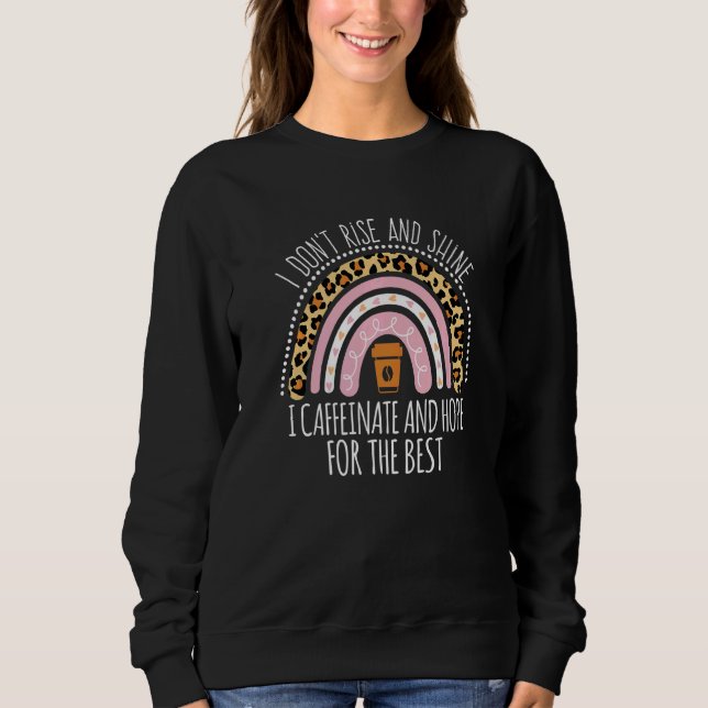 I Don't Rise And Shine I Caffeinate And Hope   T Shirt (Framsida)