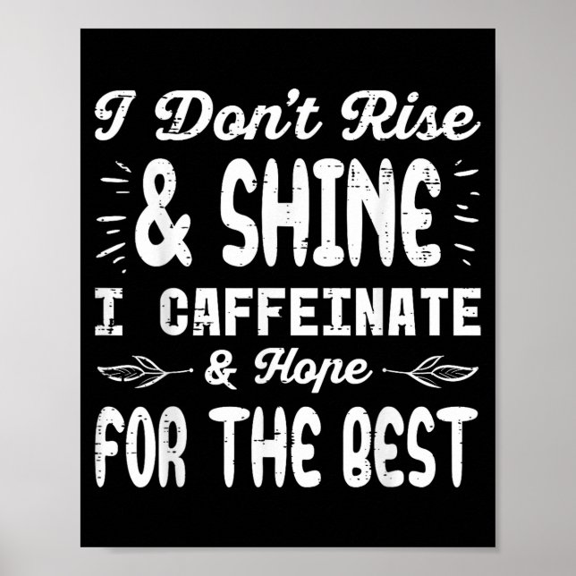 I Dont Rise Shine Caffeinate Funny Saying Coffee M Poster (Framsidan)