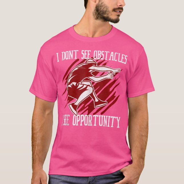 I Don'T See Obstacles I See Opportunity Parkour T Shirt (Framsida)