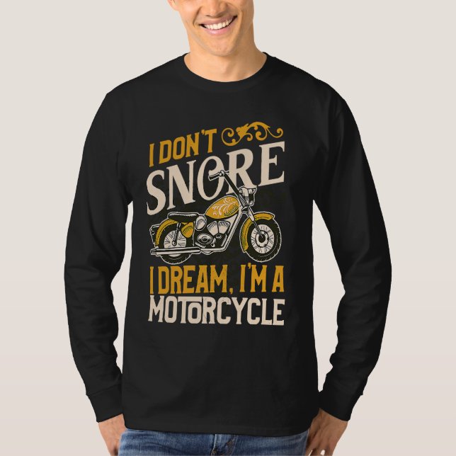 I Don't Snore I Dream I'm a Motorcycle Funny Biker T Shirt (Framsida)