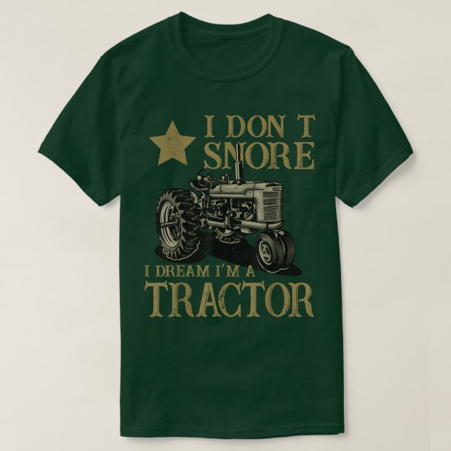 I Don't Snore I Dream I'm a Tractor Farmer  T Shirt (Design framsida)