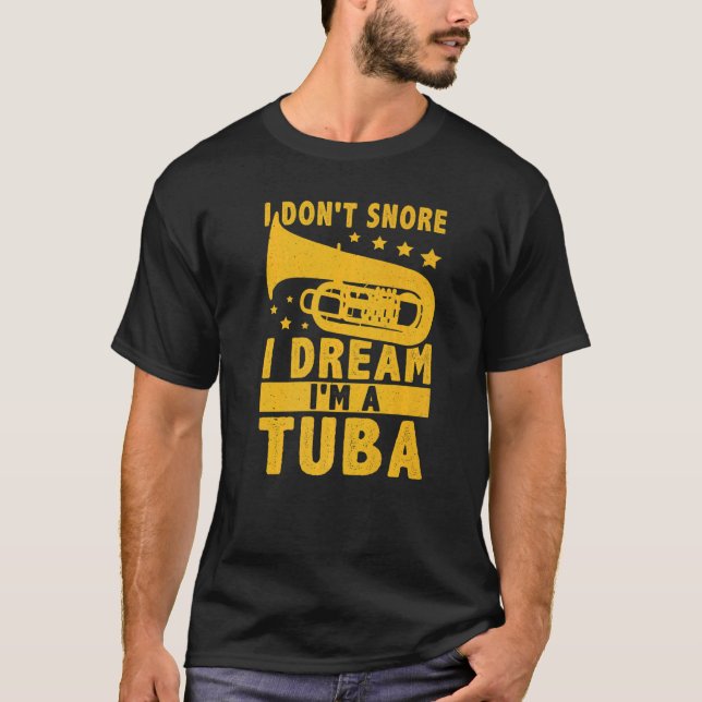 I Don't Snore  I Dream I'm A Tuba T Shirt (Framsida)