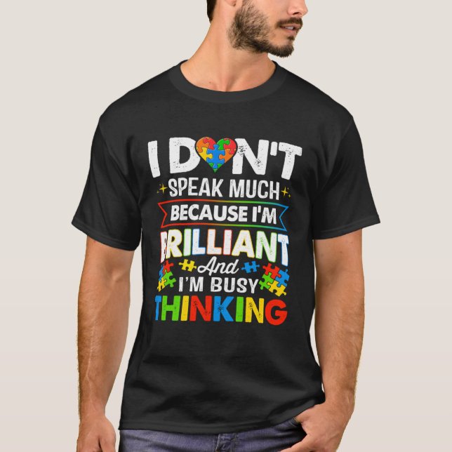 I Dont Speak Much Because I m Brilliant Busy Think T Shirt (Framsida)