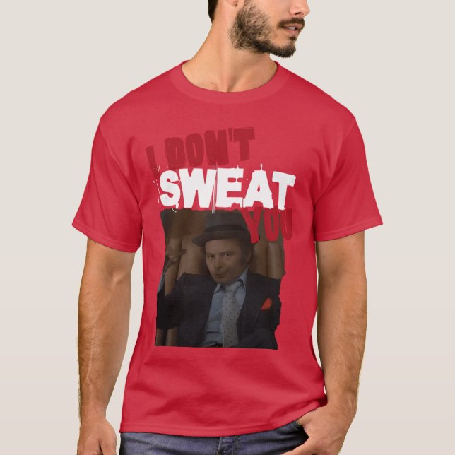 I Dont Sweat You Uncle Paulie Rocky Balboa funny T Shirt (Framsida)