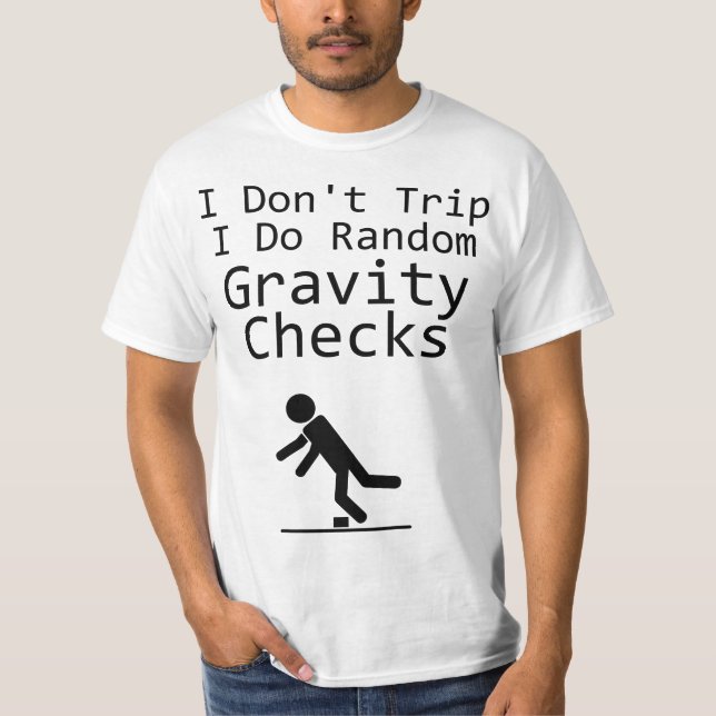 I Don't Trip I Do Random Gravity Cheks - Clumsy  T Shirt (Framsida)