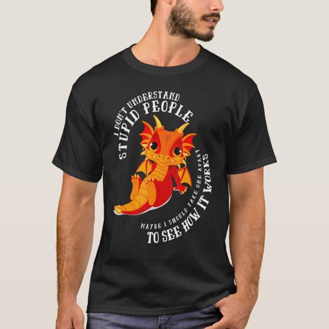 I Don't Understand Stupid People Cute Dragons  2 T Shirt (Framsida)