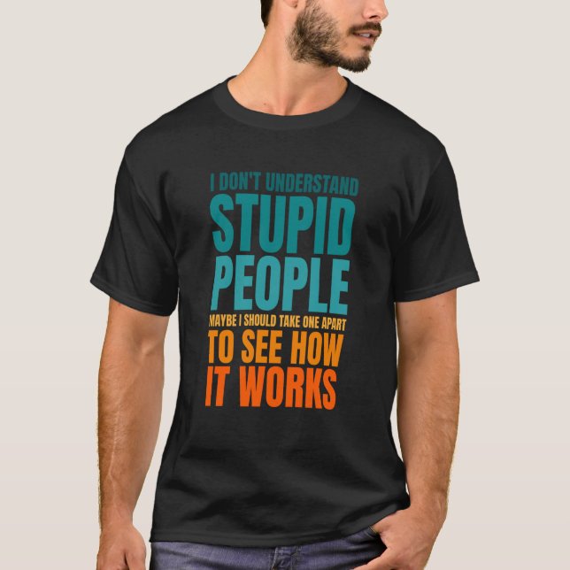 I Don't Understand Stupid People  Saying Retro Vin T Shirt (Framsida)