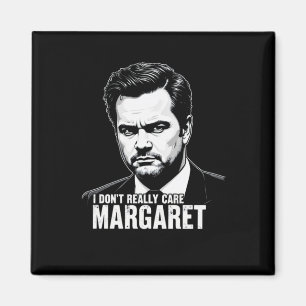 I Dont Verkligen Care Margaret Moments 2025 Magnet