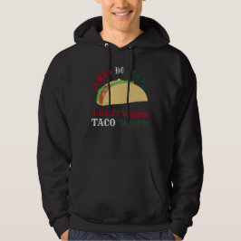 I DON'T WANNA TACO 'BOUT IT cinco de mayo gift Hoodie