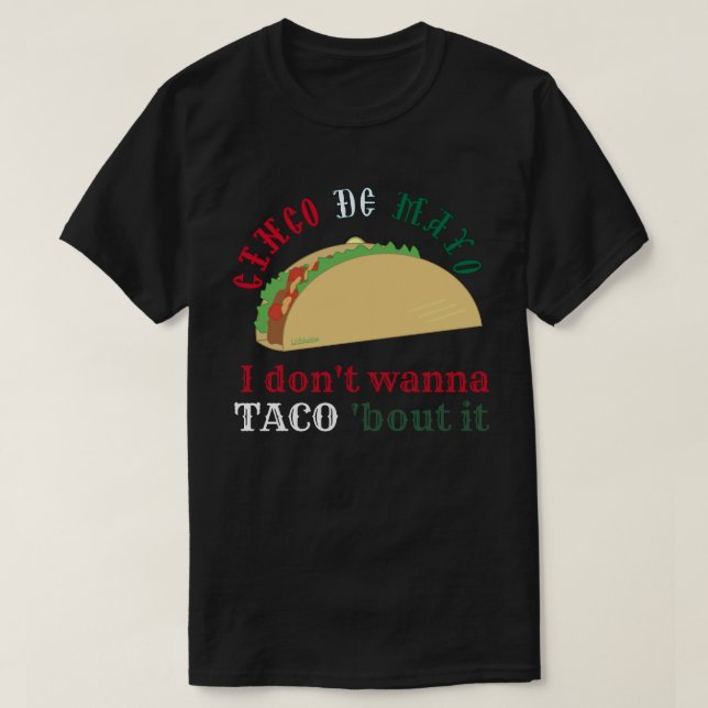 I DON'T WANNA TACO 'BOUT IT cinco de mayo gift     T Shirt (Design framsida)
